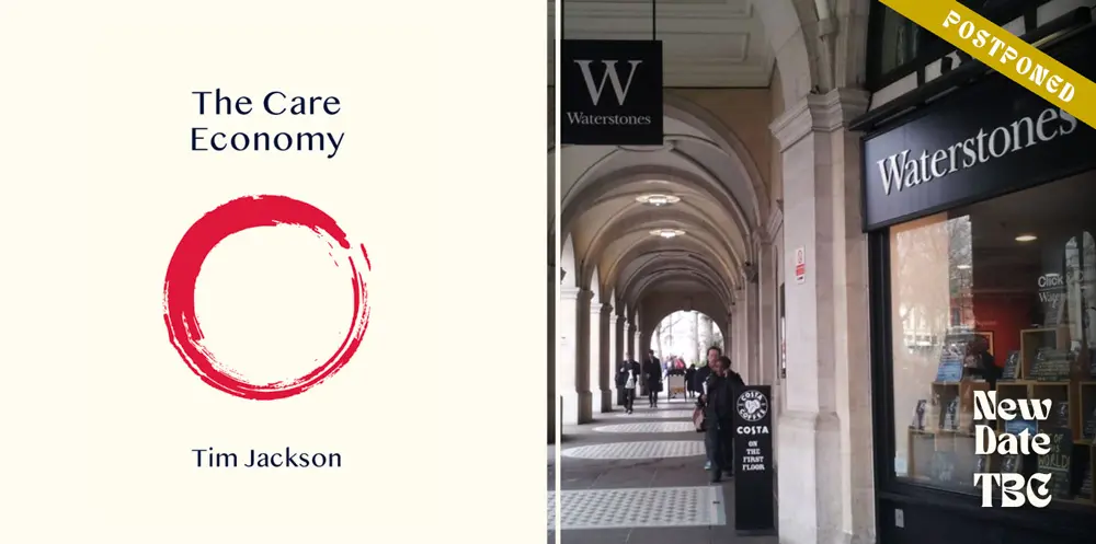 Waterstones Trafalgar Square hosts CUSP’s Tim Jackson in conversation with Jen Morgan from The Health Foundation to mark the global release of The Care Economy—a timely call to rebuild society around care rather than conquest.