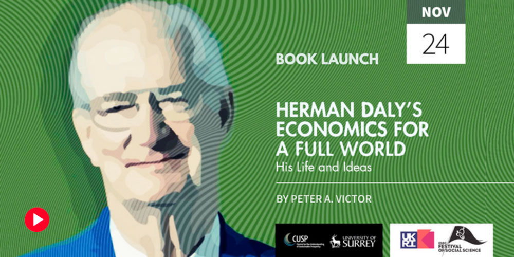 Herman Daly’s Economics for a Full World | Book Launch at #ESRCFestival with P Victor, H Daly, K Trebeck, E Perkins and T Jackson, 24 Nov 2021