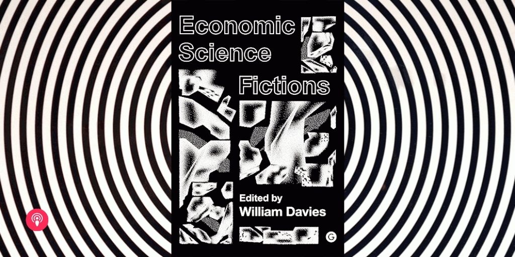 Economic Science Fictions | Edited by Will Davies
