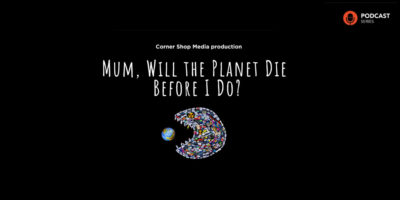 Mum, Will the Planet Die Before I Do? | Climate parenting podcast series with Babita Sharma and Katy Glassborow
