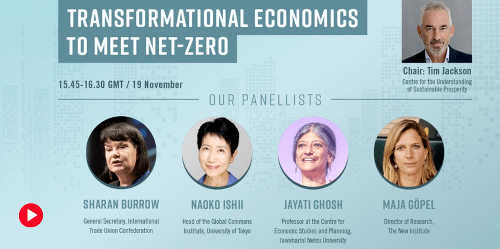Video | Transformational Economics to Meet Net-Zero: #RaceToZero dialogues session with Sharan Burrow, Naoko Ishi, Jayati Ghosh, Maja Göpel and Tim Jackson