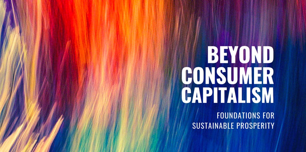 Beyond Consumer Capitalism – Foundations for Sustainable Prosperity | Working Paper by Tim Jackson